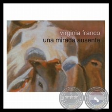 UNA MIRADA AUSENTE (Serie) - Las obras de Virginia Franco - Años 2001/2003 